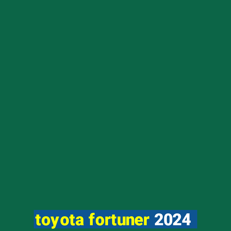 toyota fortuner 2024